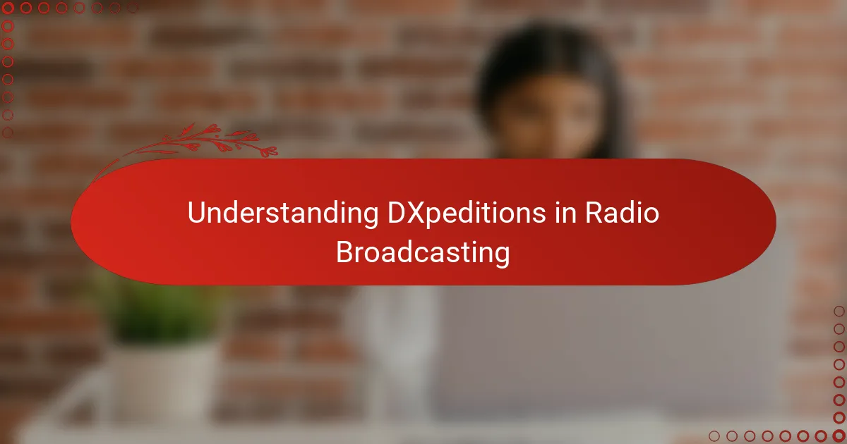 Understanding DXpeditions in Radio Broadcasting