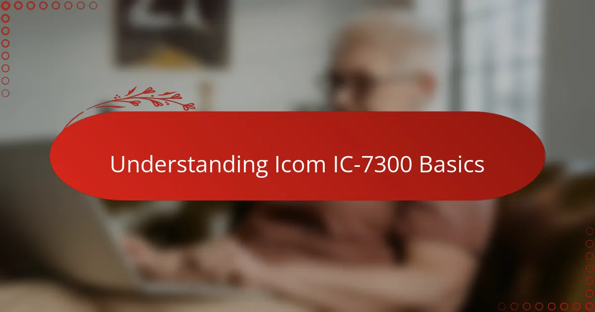 Understanding Icom IC-7300 Basics