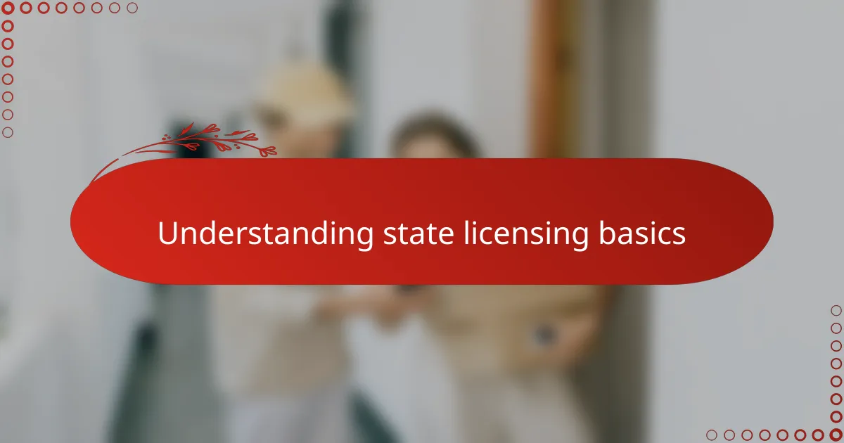 Understanding state licensing basics